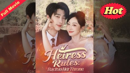 Heiress Rules Back to Her Throne Full Movie