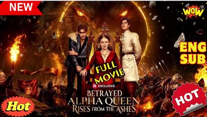 Betrayed Alpha Queen Rises from the Ashes (2025) - FULL - Reelshort
