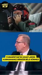 Savunma Uzmanı Eray Güçlüer öyle bir açıklama yaptı ki! Yunanistan’dan çıt çıkmadı