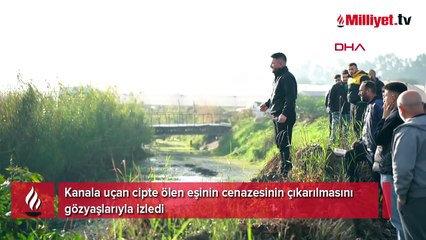 Kanala uçan cipte ölen eşinin cenazesinin çıkarılmasını gözyaşlarıyla izledi