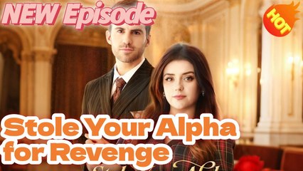 Stole Your Alpha for Revenge Full Movie