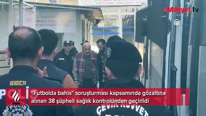 'Futbolda bahis' soruşturması: Hastanede yoğun güvenlik! Böyle getirildiler