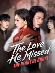 The Love He Missed The Heart He Broke (2025) – FULL HD [Eng Sub]