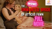 The Unwanted Bride Of Atticus Fawn - FULL MOVIES ENGLISH SUB