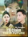 They Stole My Daughter I’Ll Claim Their Future (2025) - FULL HD [Eng Sub]