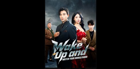Wake Up and Watch Your World Burn Chinese Drama - English Sub