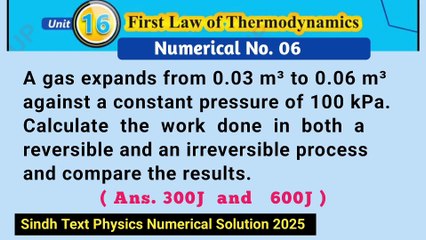 A gas expands from 0.03 m³ to 0.06m³ against a constant pressure of 100kPa.Calculate the work done in both a reversible and an irreversible process and compare the results