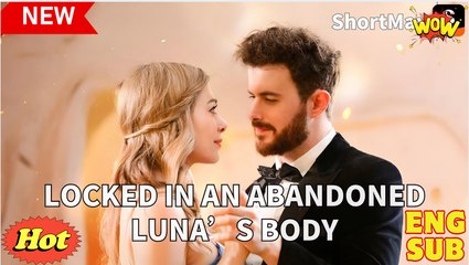 Locked in an Abandoned Luna's full short drama