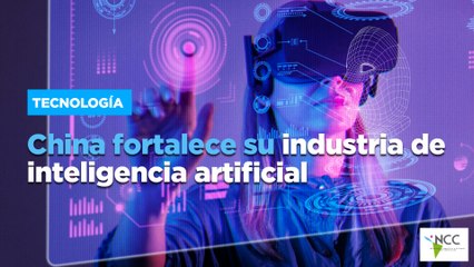 China fortalece su industria de inteligencia artificial