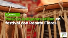 Músicas indígenas brillan en festival con Renata Flores