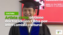 Artista chino obtiene doctorado en Cuba por intercambio cultural