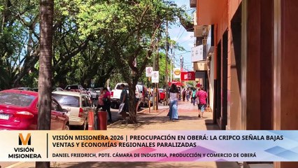 Visión Misionera 2026 |Preocupación en Oberá por las bajas ventas y economías regionales paralizadas