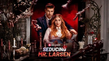 Seducing Mr. Larsen #reelshort