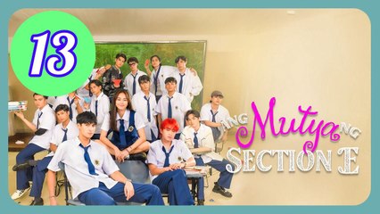 Ang Mutya ng Section E  The Muse of Section E Episode 13 Engsub