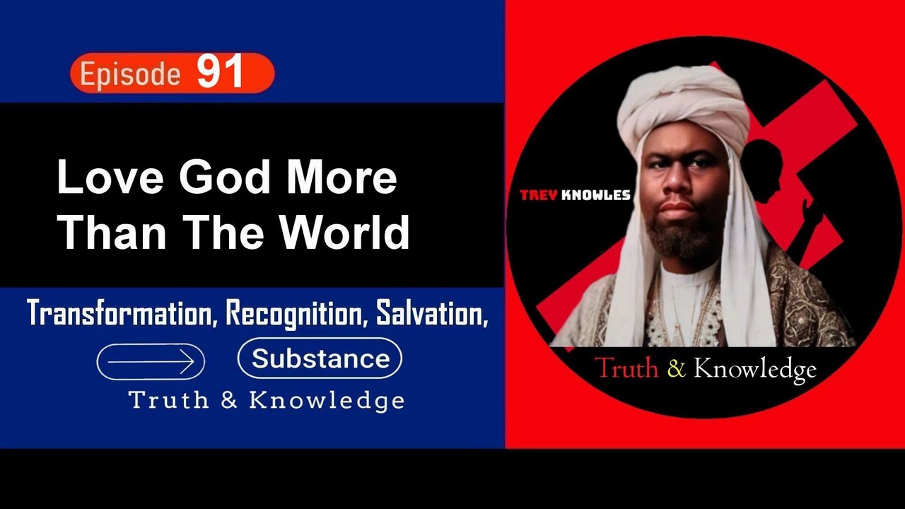 Trey Knowles: Love God More Than The World - Truth & Knowledge