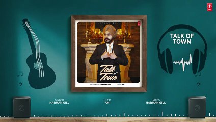 TALK OF TOWN (Full Audio) _ HARMAN GILL _ LATEST PUNJABI SONGS 2025