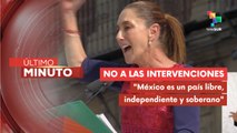 Pdta. Sheinbaum: México no aceptará intervenciones extranjeras