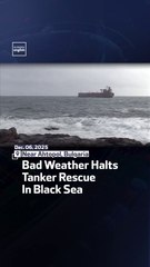 Bad Weather Halts Tanker Rescue In Black Sea