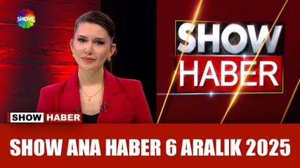 Show Ana Haber 6 Aralık 2025