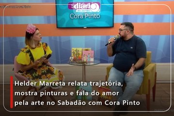 Helder Marreta relata trajetória, mostra pinturas e fala do amor pela arte no Sabadão com Cora Pinto