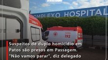 Suspeitos de duplo homicídio em Patos são presos em Passagem. “Não vamos parar”, diz delegado