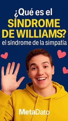 ¿Qué es el síndrome de Williams? El síndrome de la simpatía