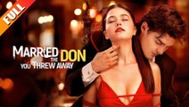 Married the Don You Threw Away - Full Movie🌷