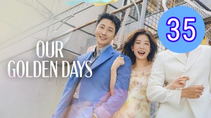 Our Golden Days Episode 35 Engsub