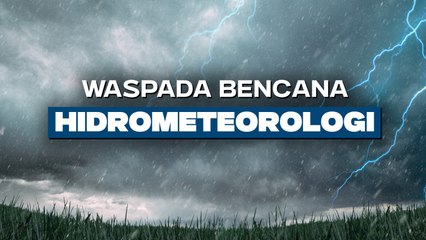 BMKG Peringatkan Potensi Bencana Hidrometeorologi