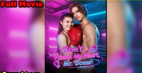 [Hot 2025🔥]Don't Punch My Heart Mr Boxer Full Movie_FlareFlow