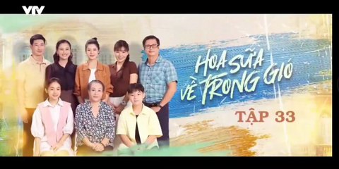 Hoa Sữa Về Trong Gió - tập 33 - HP Media