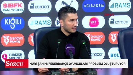 Nuri Şahin: Fenerbahçe oyuncuları problem oluşturuyor