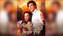 [Hot 2025🔥] Alpha Queen Claimed By Her Contracted Sugar Pup Full Movie_Dramabox