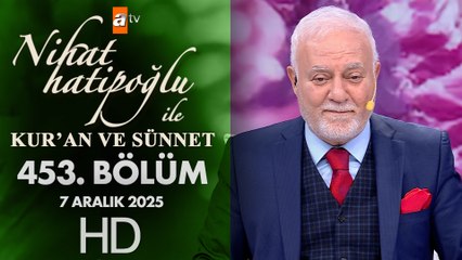 Nihat Hatipoğlu İle Kuran ve Sünnet 453. Bölüm | 7 Aralık 2025