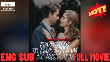 Formally in love with My Ex-Husband New Movies 2025 -Full Movies English Sub
