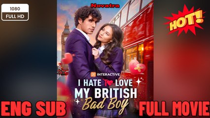 I Hate To Love My British Bad Boy -New Movies 2025 Full Movie Eng Lish Sub