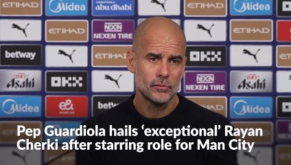 Pep Guardiola hails ‘exceptional’ Rayan Cherki after starring role for Man City
