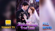 The Alpha King's True Luna [ SHORT DRAMA WITH HIGH QUALITY 2025 ]