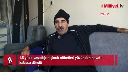1,5 yıldır yaşadığı hıçkırık nöbetleri yüzünden hayatı kabusa döndü