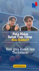 Pola Hidup Sehat Tapi Tetep Bau Badan?  Sini Gua Kasih Tau Terbiters!