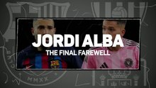 Jordi Alba - The Final Farewell