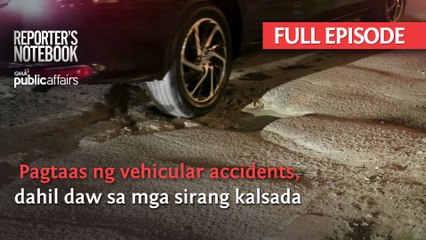 Pagtaas ng vehicular accidents, dahil daw sa mga sirang kalsada (Full Episode) | Reporter’s Notebook