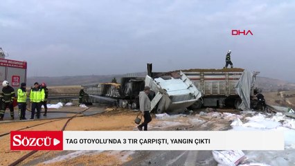 TAG Otoyolu’nda 3 TIR çarpıştı, yangın çıktı