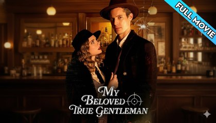 🎁🔥[Hot 2025]My Beloved True Gentleman🏡ABC movie🏆🏆🏆🏆🏆