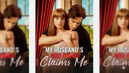 🎁🔥[Hot 2025]My Husband's Best Friend Claims Me Full Movie🏡ABC movie🏆🏆🏆🏆🏆