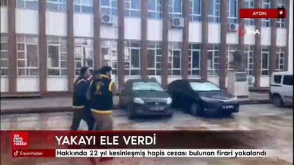 Aydın’da hakkında 22 yıl kesinleşmiş hapis cezası bulunan firari yakalandı