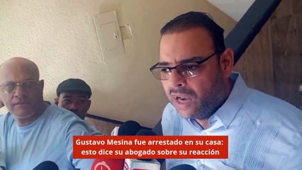Gustavo Mesina fue arrestado en su casa esto dice su abogado sobre su reacción