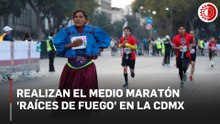Realizan el medio maratón 'Raíces de Fuego' en la CDMX