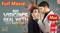 The Virgin's Deal with Her Sugar Daddy - Full Movie English Sub - Full Movie