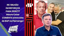 O FLAMENGO vai GASTAR R$ 1 BILHÃO EM REFORÇOS para 2026??? "Cara, aí é..." Mauro Cezar OPINA!